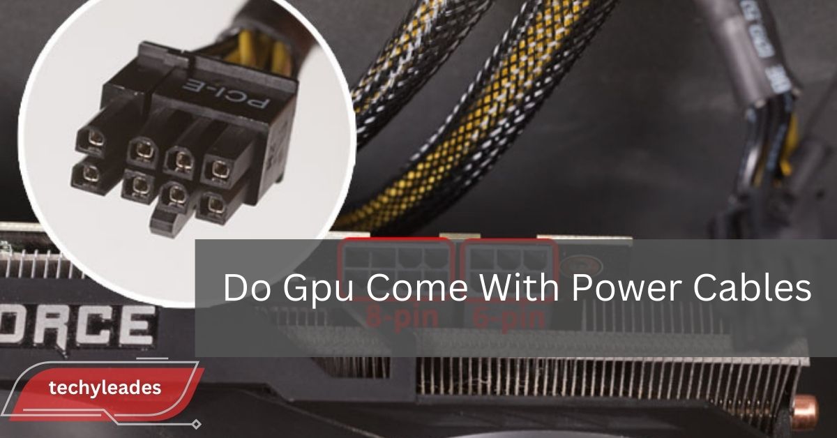 Do Gpu Come With Power Cables