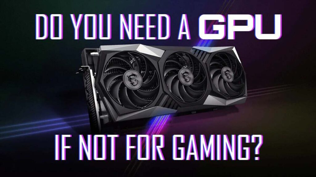 Benefits of Overpowered GPUs