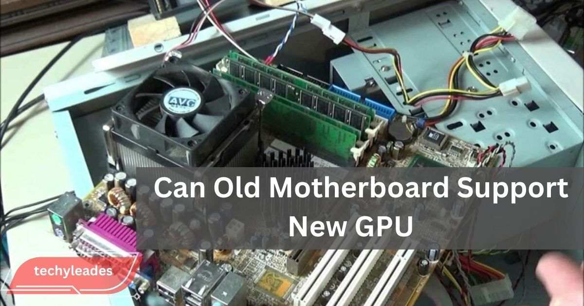 Can Old Motherboard Support New GPU - Find Out Now!