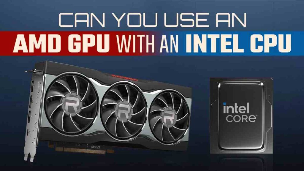 How Does AMD GPU Work with Intel CPU