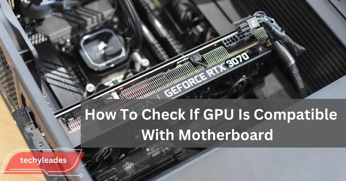 How To Check If GPU Is Compatible With Motherboard