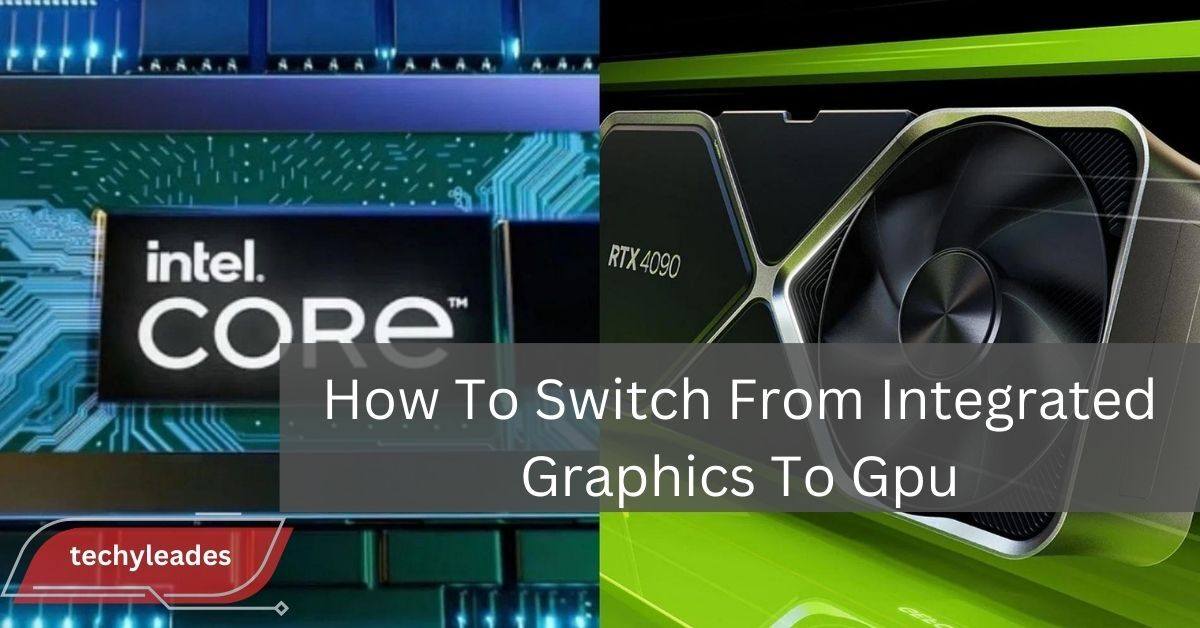 How To Switch From Integrated Graphics To Gpu