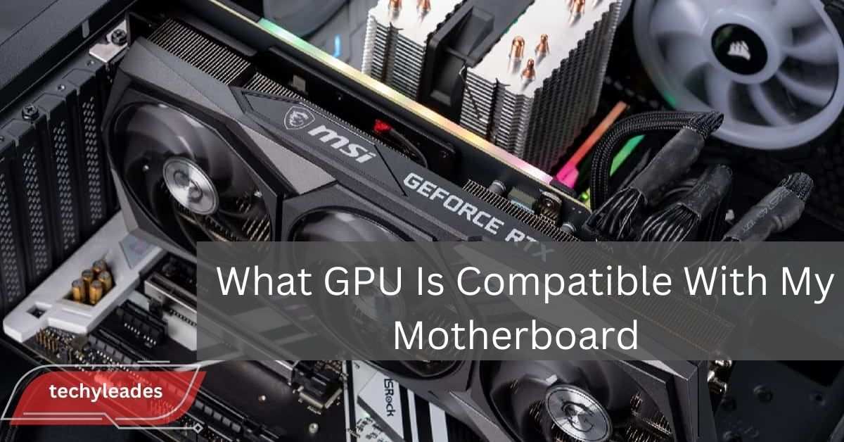 What GPU Is Compatible With My Motherboard