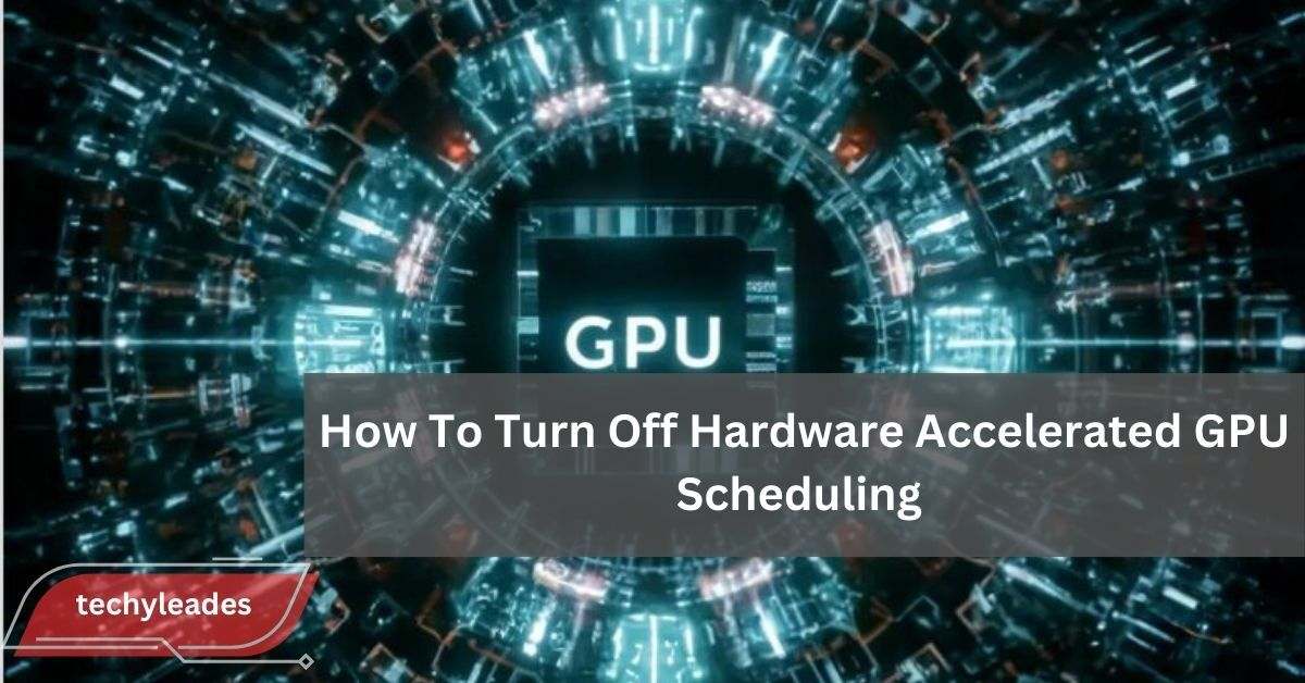 How To Turn Off Hardware Accelerated GPU Scheduling - A Comprehensive Guide!