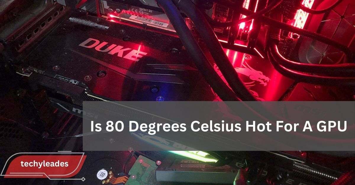 Is 80 Degrees Celsius Hot For A GPU