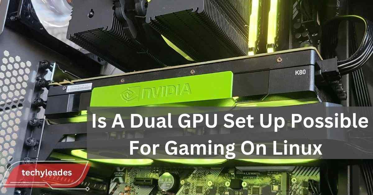 Is A Dual GPU Set Up Possible For Gaming On Linux - A Complete Guide!