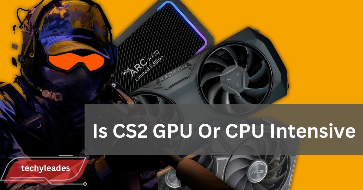 Is CS2 GPU Or CPU Intensive - Best Setup for Smooth Gameplay!