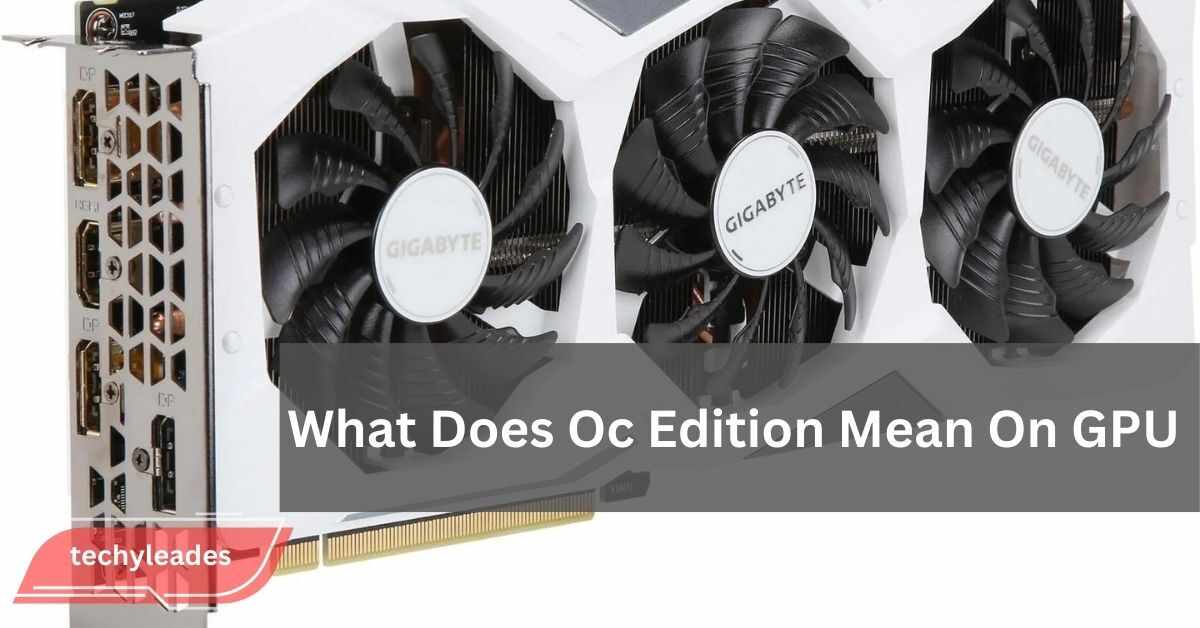 What Does Oc Edition Mean On GPU - A Comprehensive Guide!