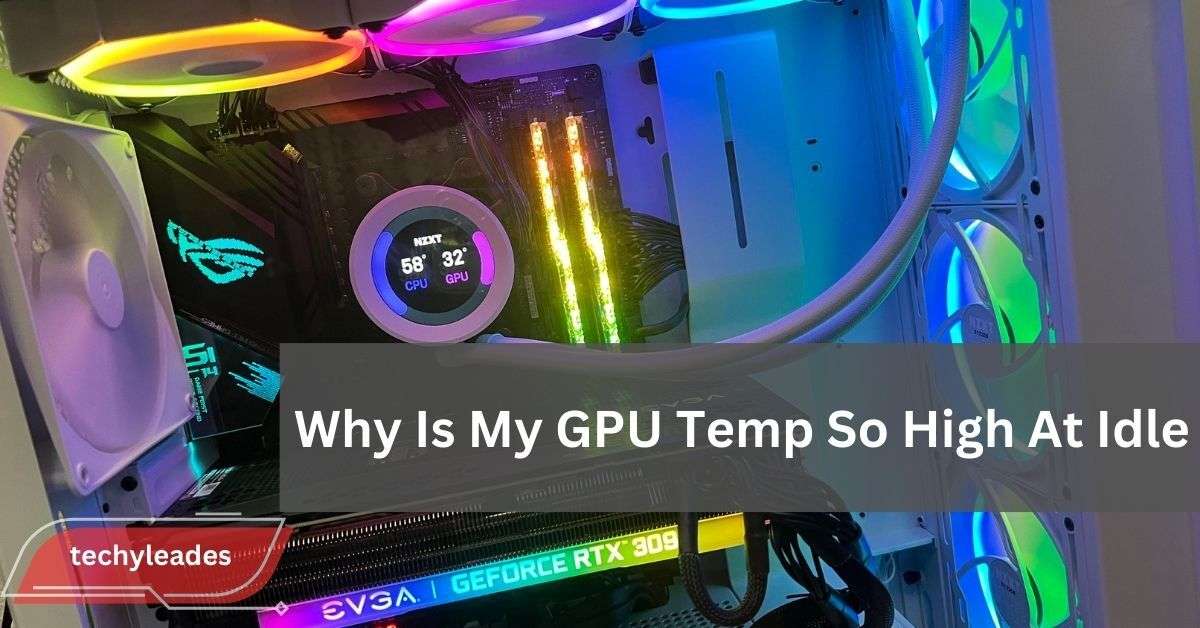 Why Is My GPU Temp So High At Idle - Easy Solutions!