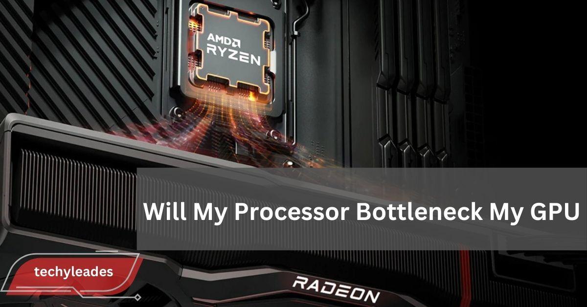 Will My Processor Bottleneck My GPU - A Simple Guide To Check!