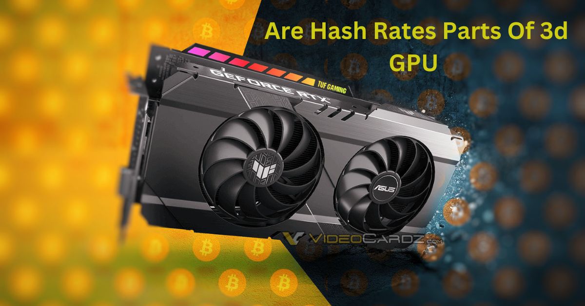 Are Hash Rates Parts Of 3d GPU​