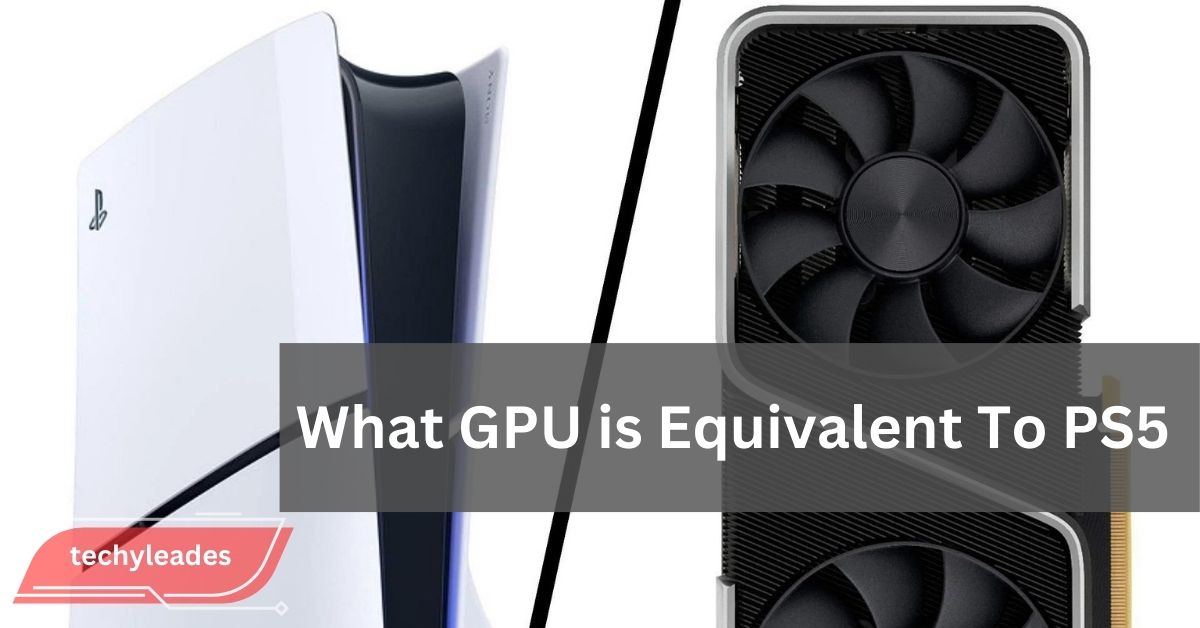 What GPU is Equivalent To PS5 - The Ultimate Guide!