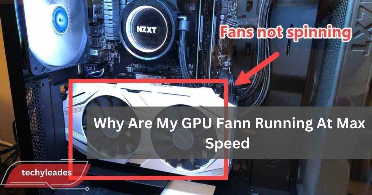 Why Are My GPU Fann Running At Max Speed