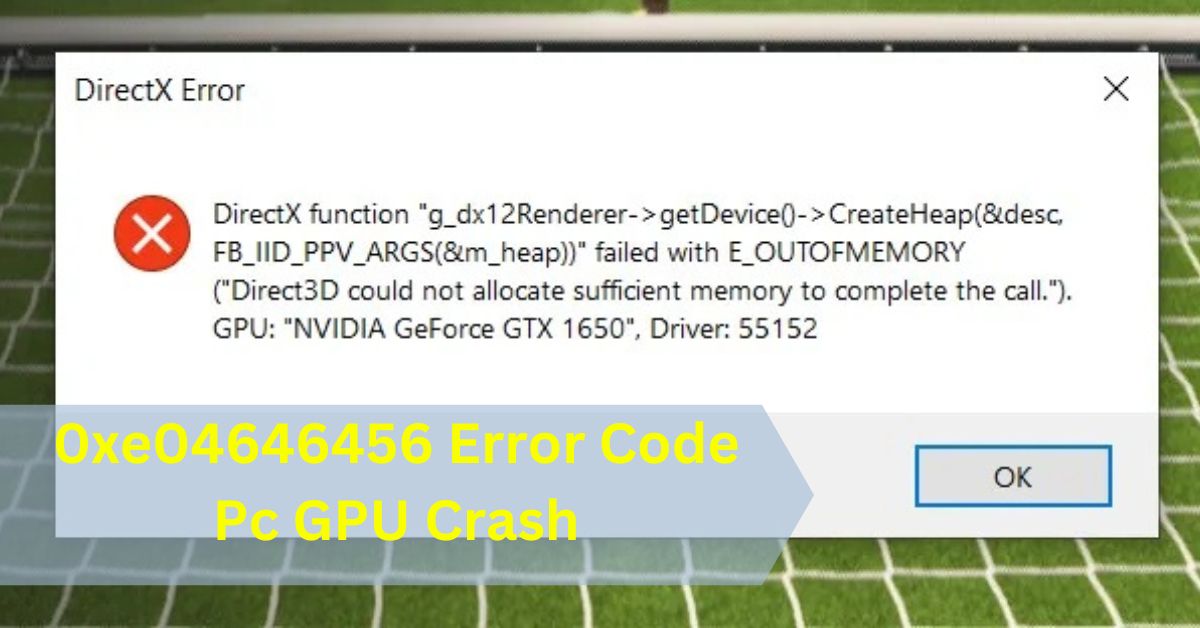 0xe04646456 Error Code Pc GPU Crash​