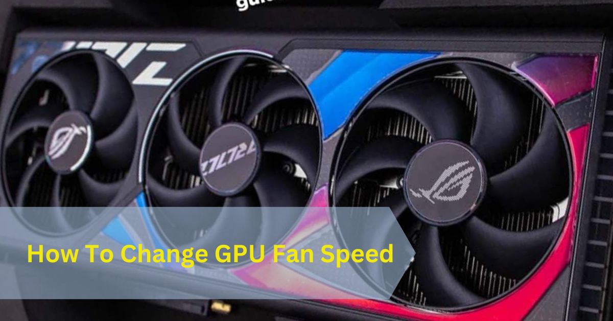 How To Change GPU Fan Speed​