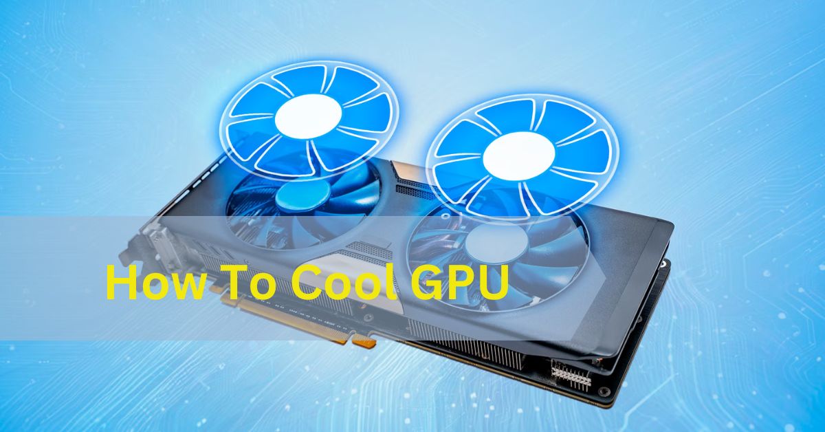 How To Cool GPU