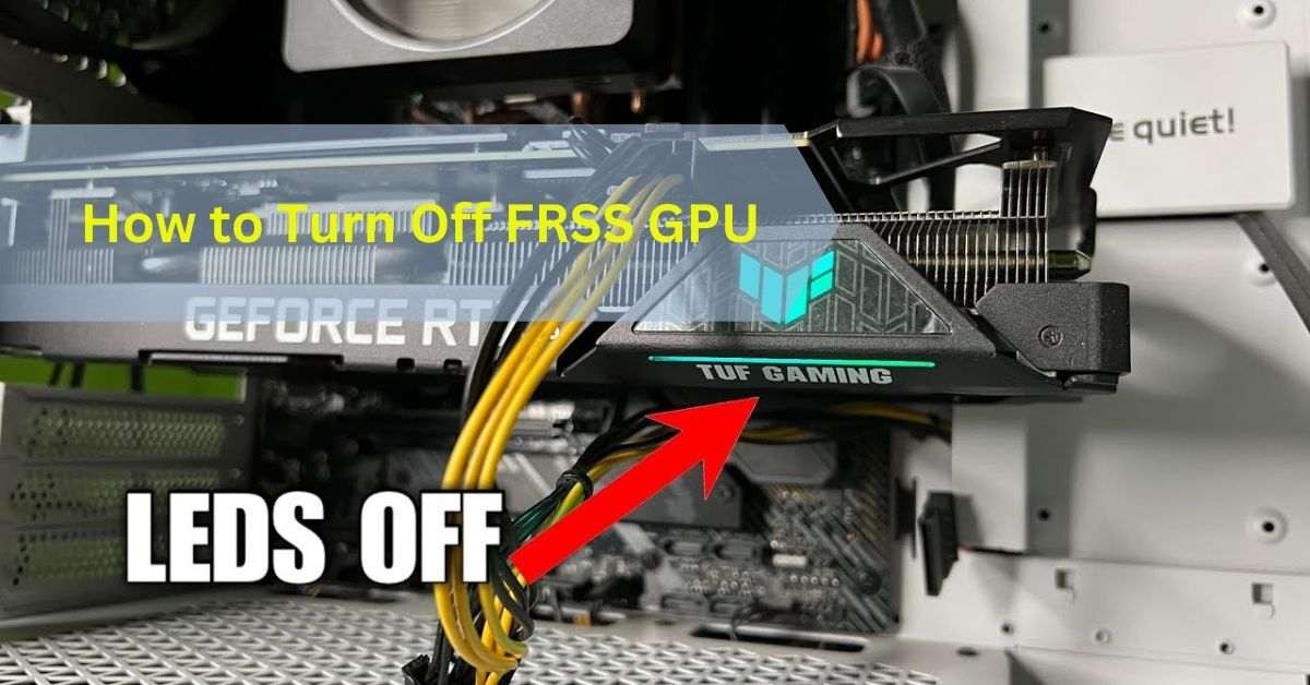 How to Turn Off FRSS GPU