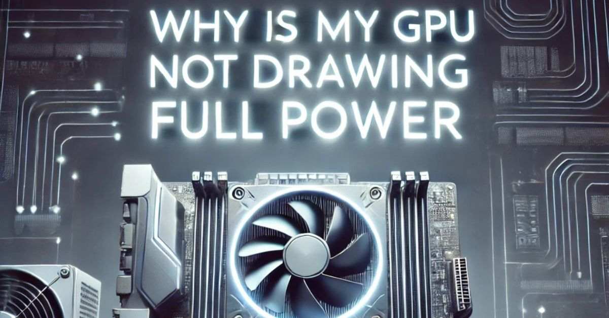 Why Is My GPU Not Drawing Full Power​