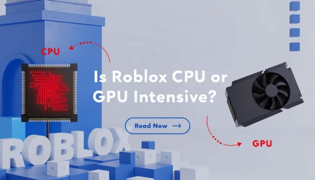 Is Roblox CPU or GPU Intensive?